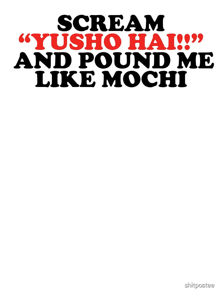 scream yusho hai and pound me like mochi by shitpostee