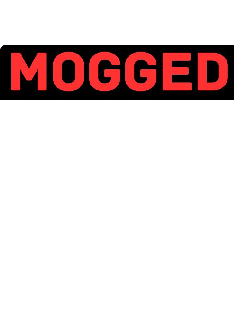 MOGGED by Lowkey-locked