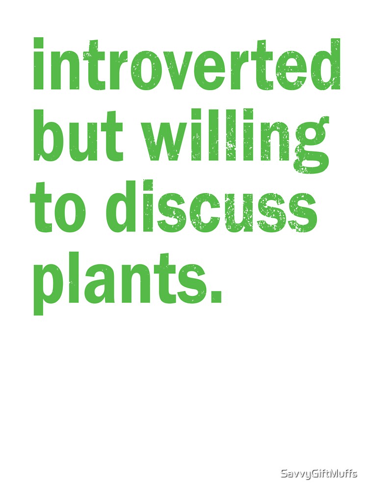 Introverted But Willing To Discuss Plants by SavvyGiftMuffs