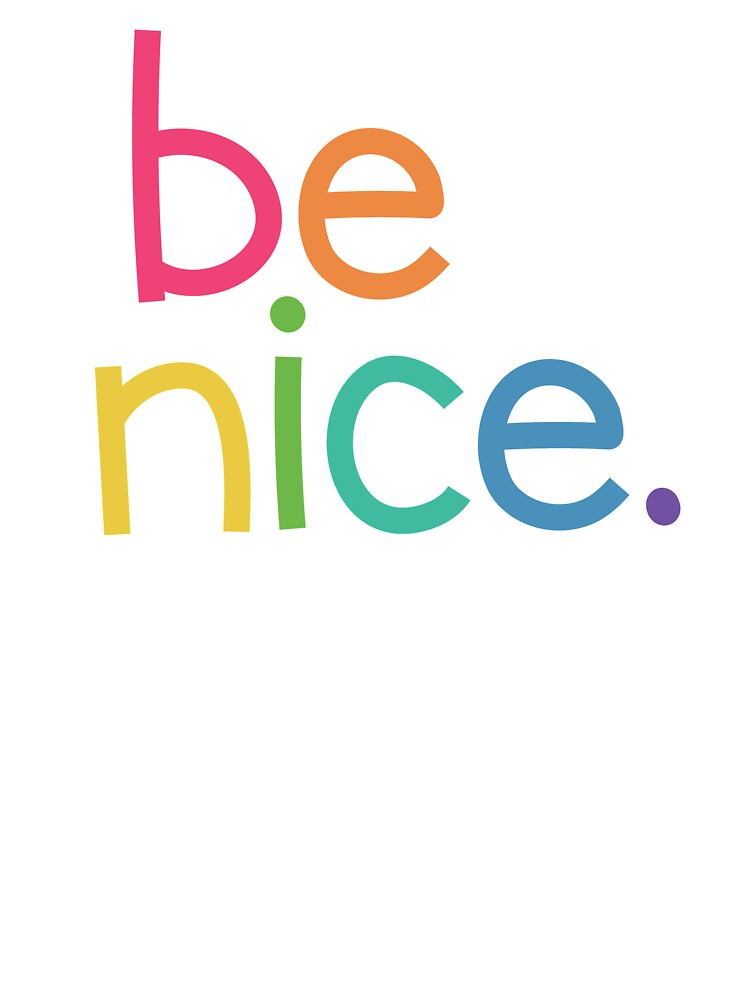be nice. by tandemsy