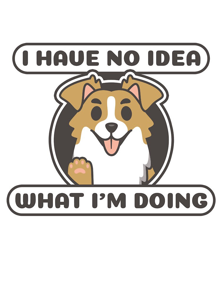 I have no idea what I’m doing Dog by Silent Indigo