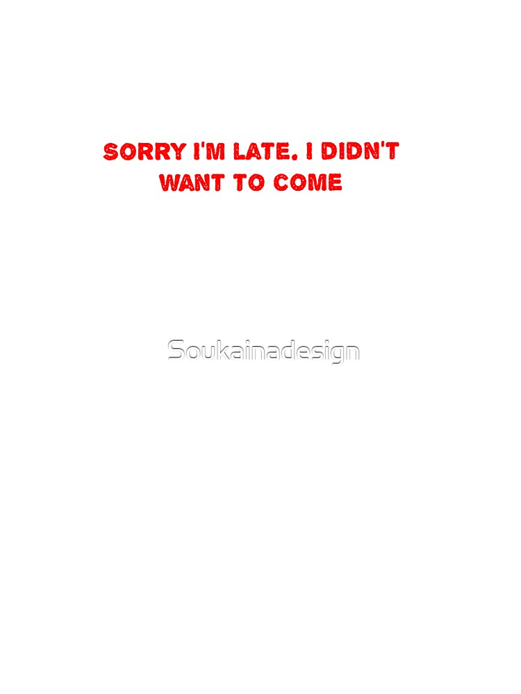 Sorry I'm late. I didn't want to come by Soukainadesign