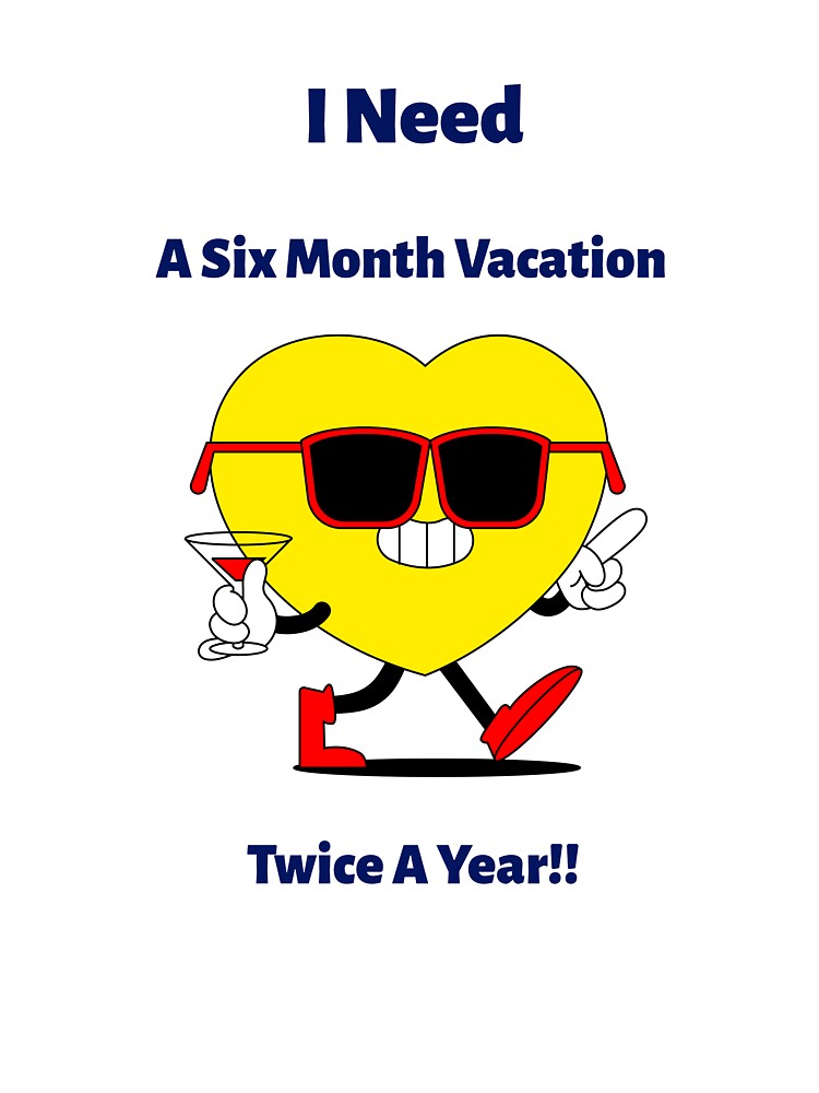 I Need A Six Month Vacation, Twice A Year!! by annaartuk