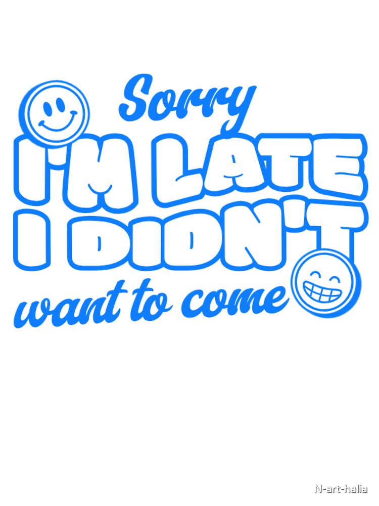 quote "Sorry, I'm Late, I Didn't Want to Come" in a modern style lettering by N-art-halia