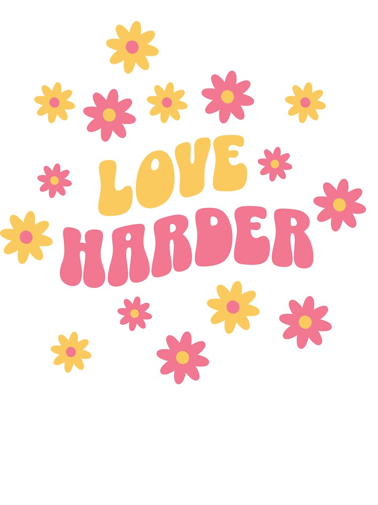 Love Harder Retro Flower by Tee Daddy's