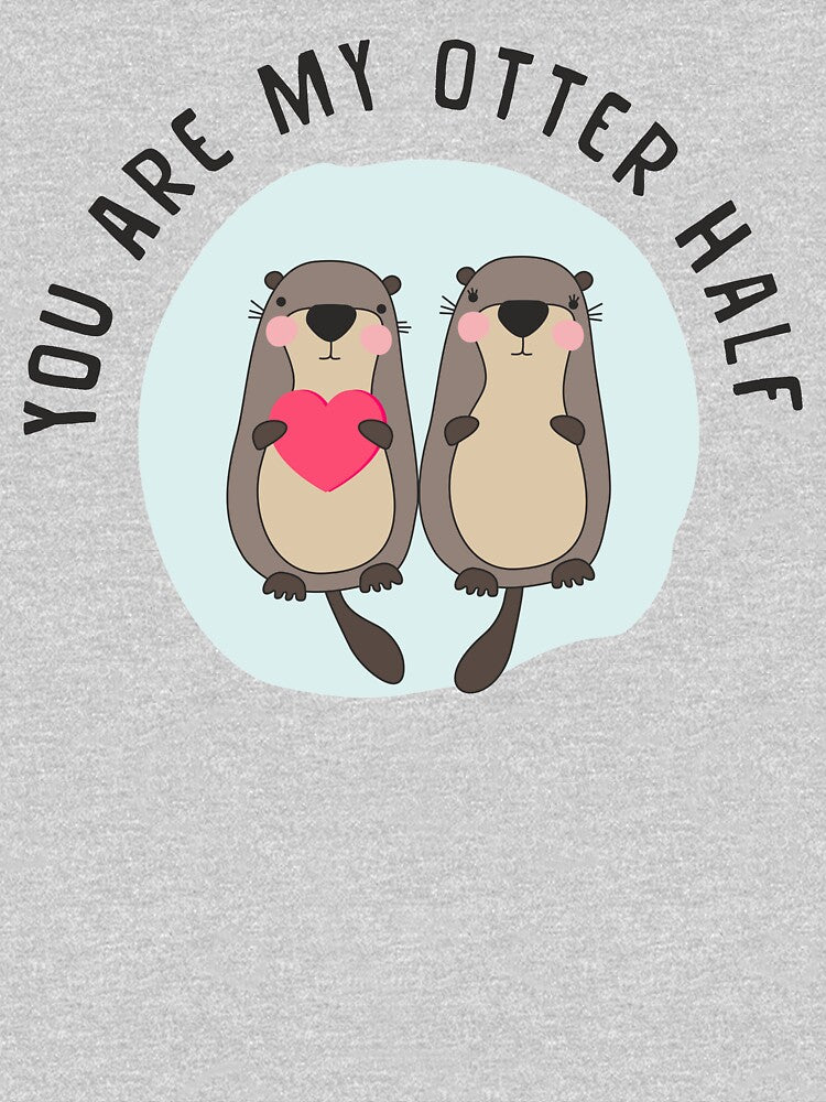 You are My Otter Half - Lovers Gift Pair of Otters - Gift For Her - Unisex Tee by MemWear