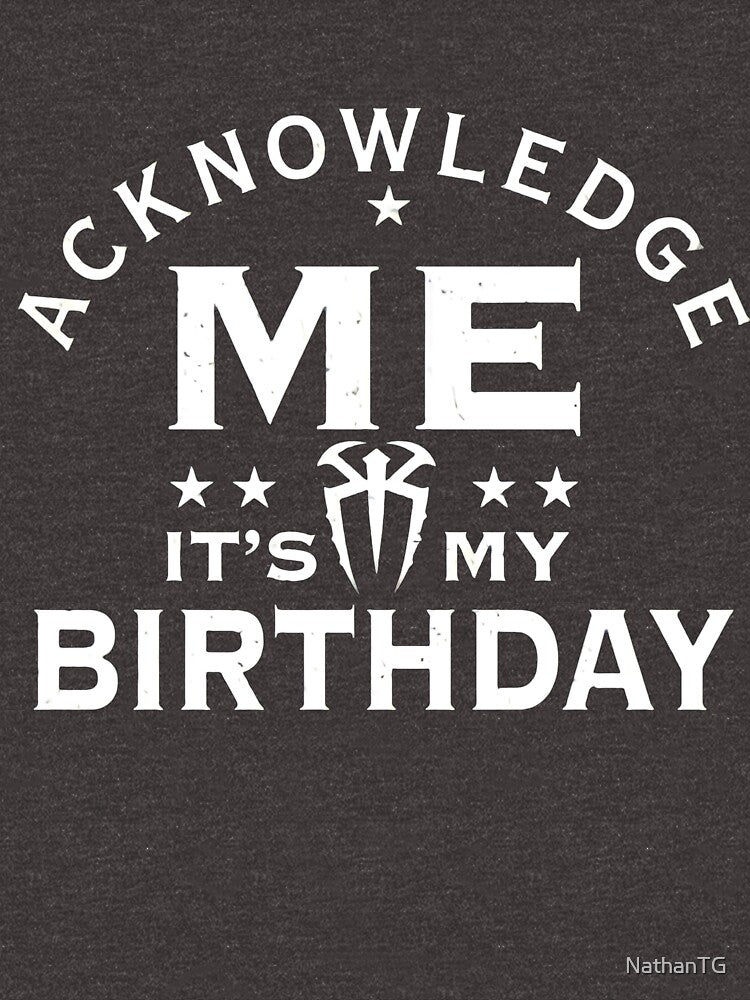 It's my Birthday Acknowledge Me - RR by NathanTG