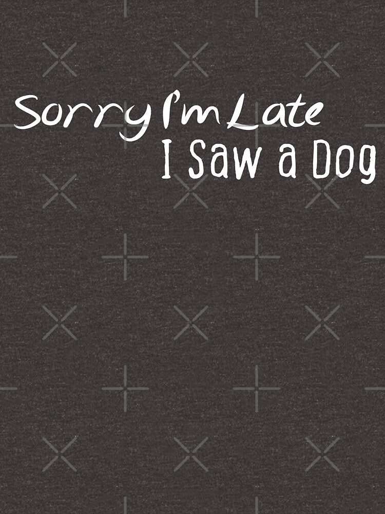 Sorry I’m Late I Saw a Dog by BadrLuke01