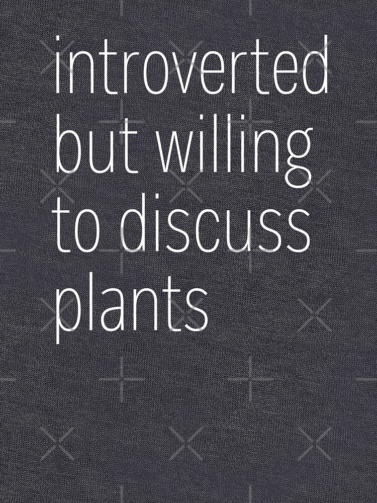 Introverted But Willing To Discuss Plants by heroics