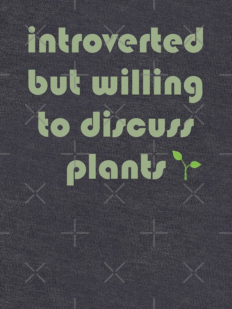 introverted but willing to discuss plants by Skully's Creations