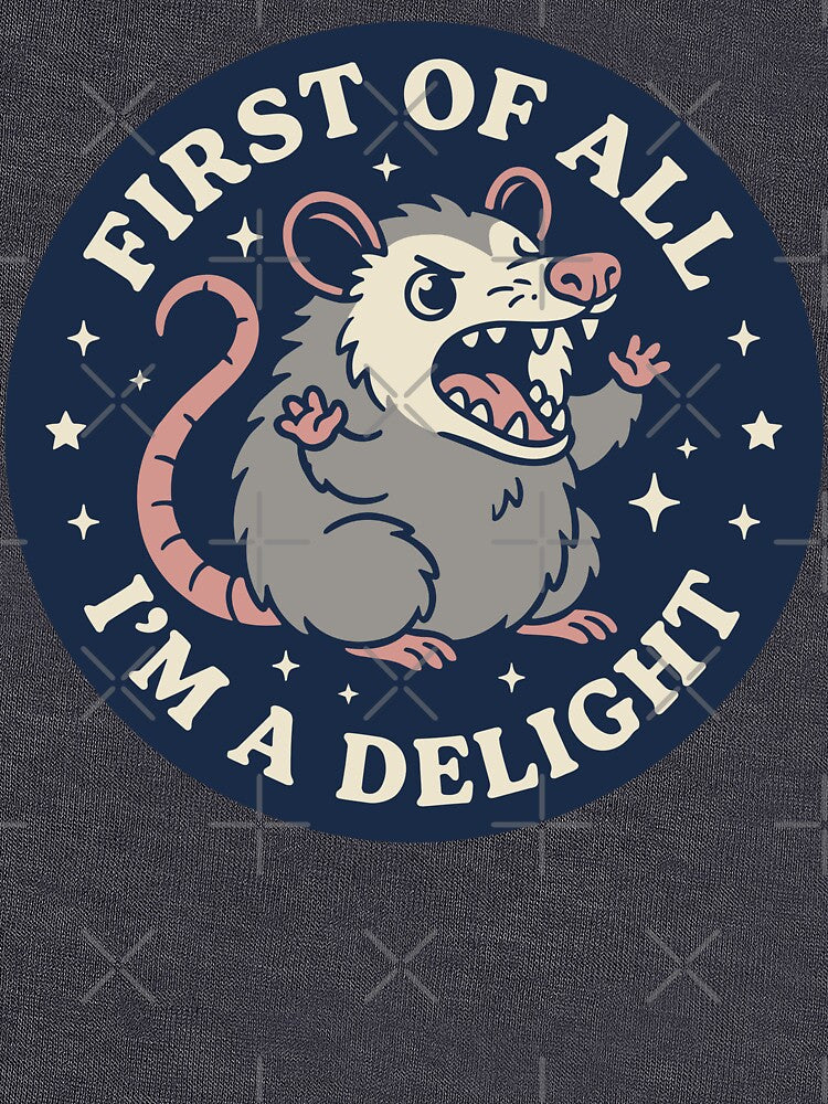 First Of All I'm A Delight Funny Angry Possum by TavellynArt