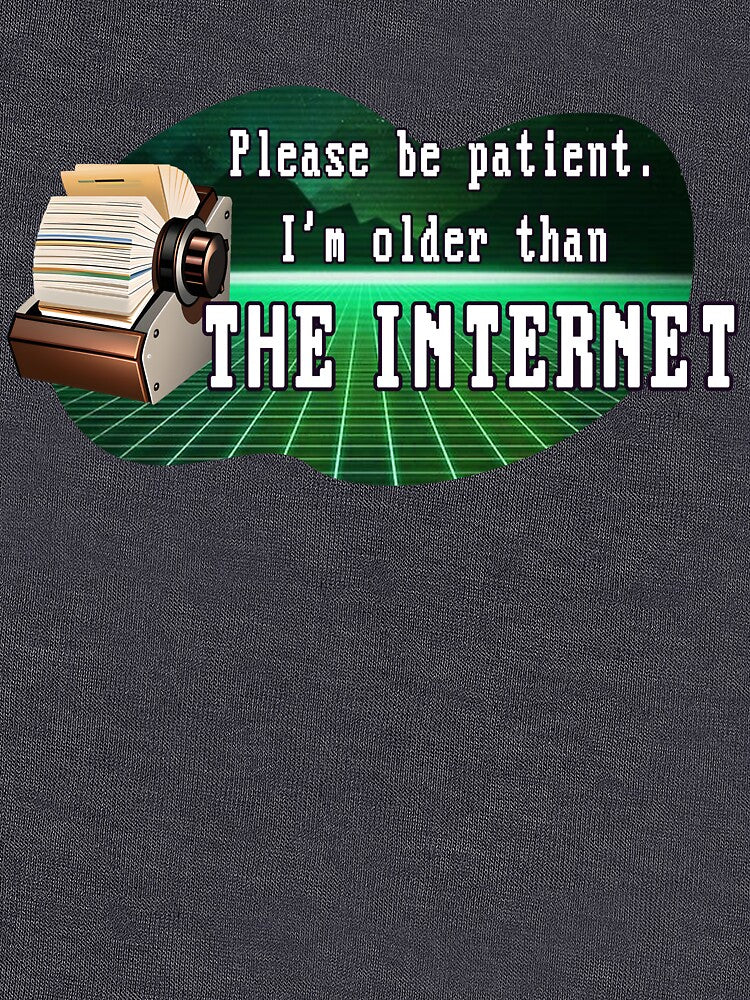 Please be patient, I'm older than THE INTERNET by nimaru