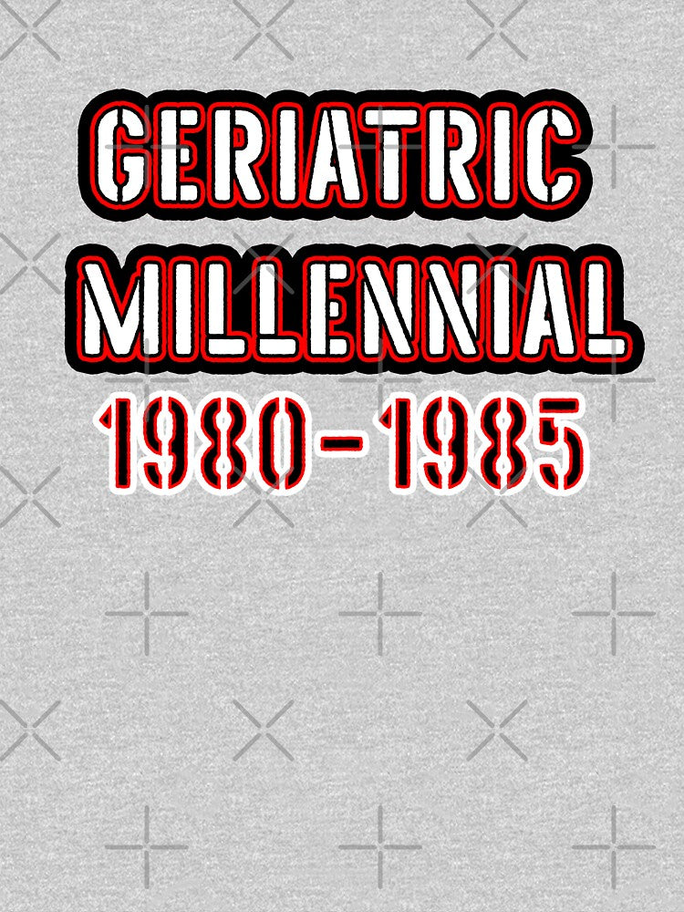 Geriatric Millennial - FUNNY NEW MICRO GENERATION REPLACING ELDER MILLENIALS by Iskybibblle