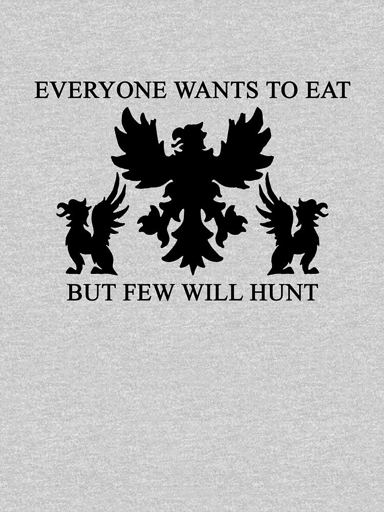 Everyone wants to eat, but few will hunt. by gbingo