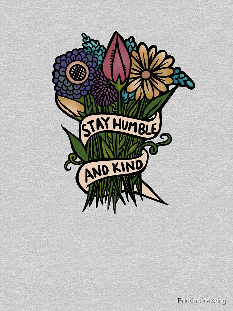 Stay Humble and Kind by FrictionMaxxing