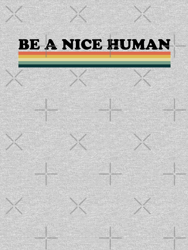 be a nice human by entwistle2