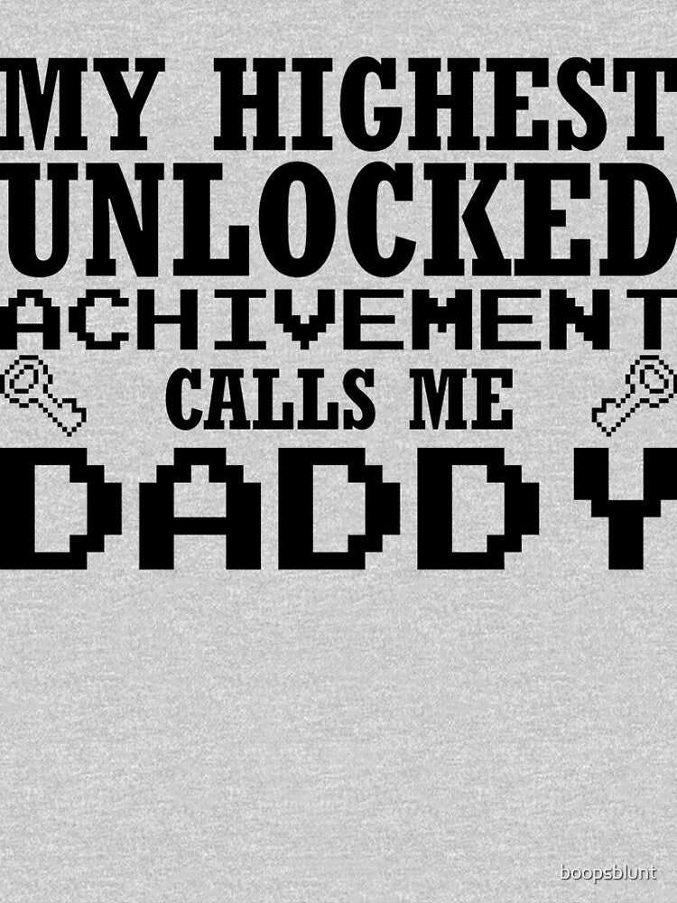 My Highest Unlocked Achievement Calls Me Daddy Fathers Day Design by boopsblunt