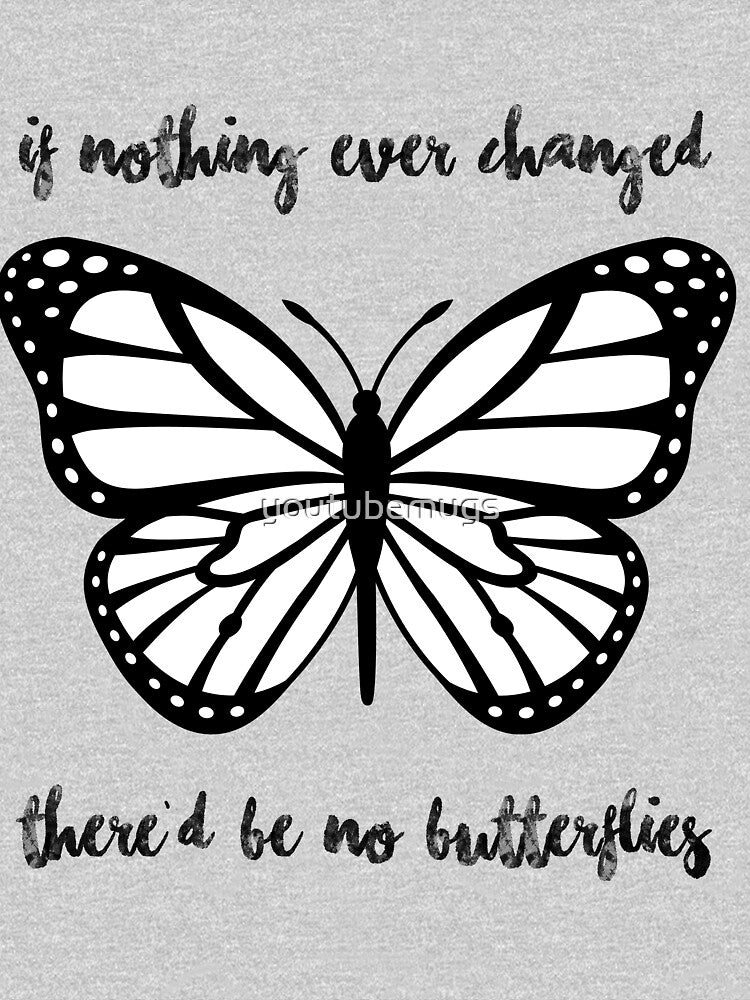 "If Nothing Ever Changed There'd be No Butterflies" merch! by youtubemugs
