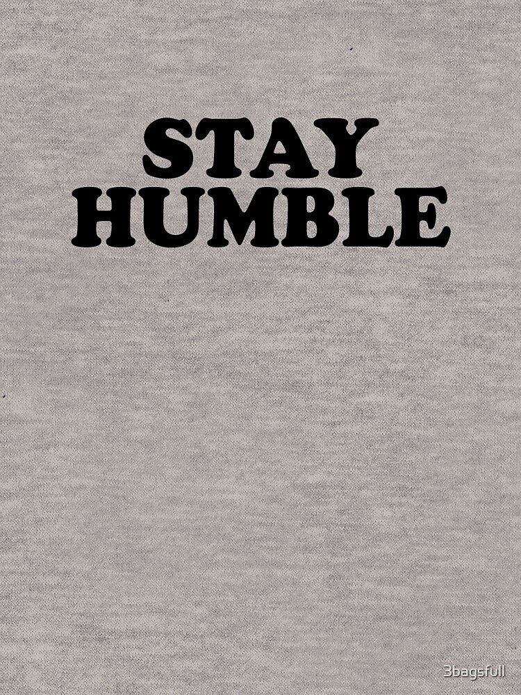 stay humble by 3bagsfull