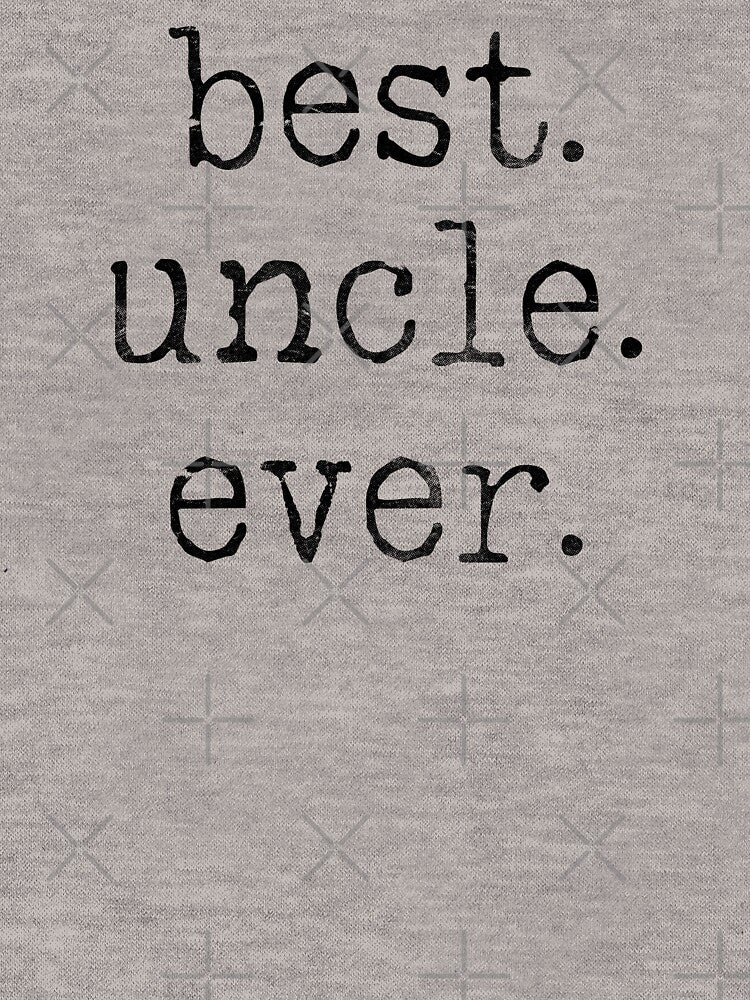 Best Uncle Ever by Picasmus Tees