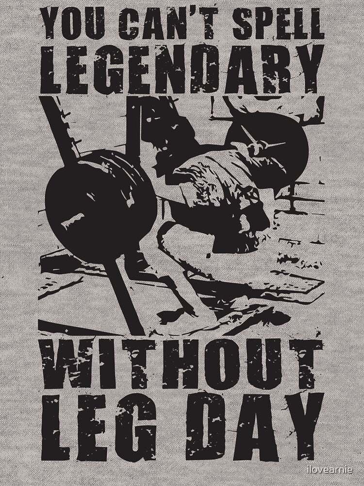 You Can't Spell LEGENDARY Without LEG DAY (Arnold) by ilovearnie