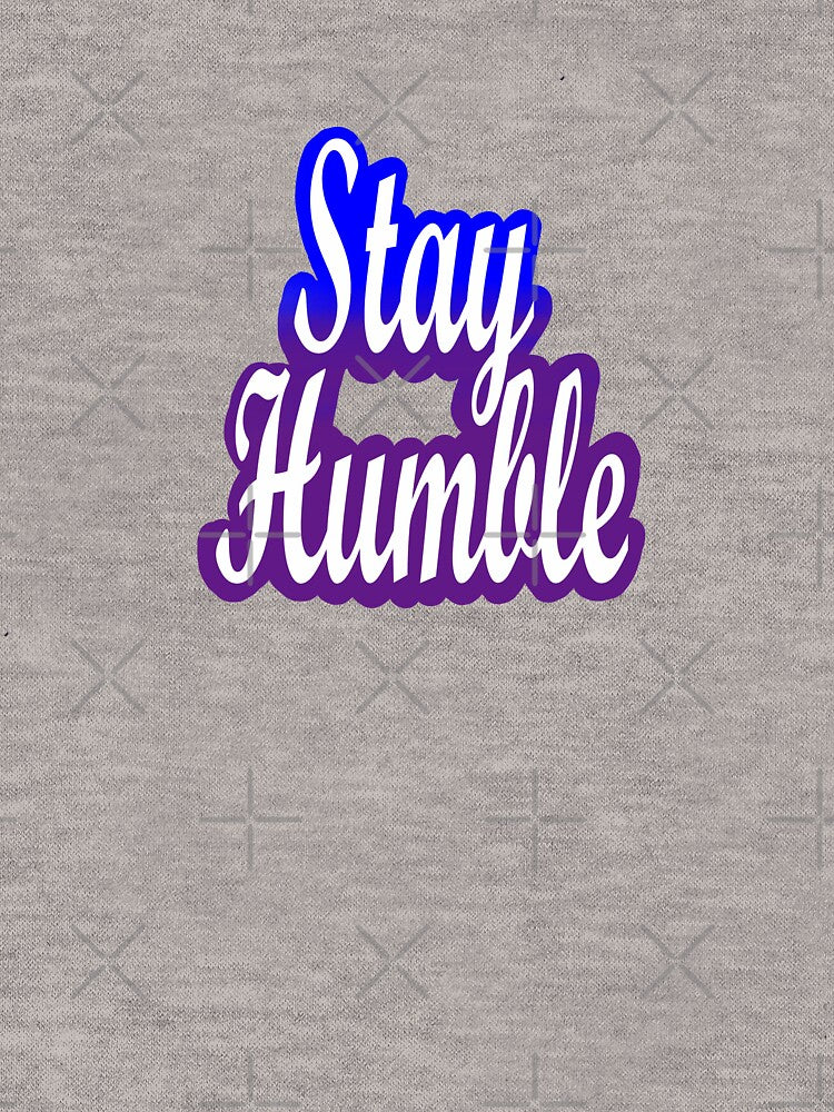 Stay Humble by thegraphixtee