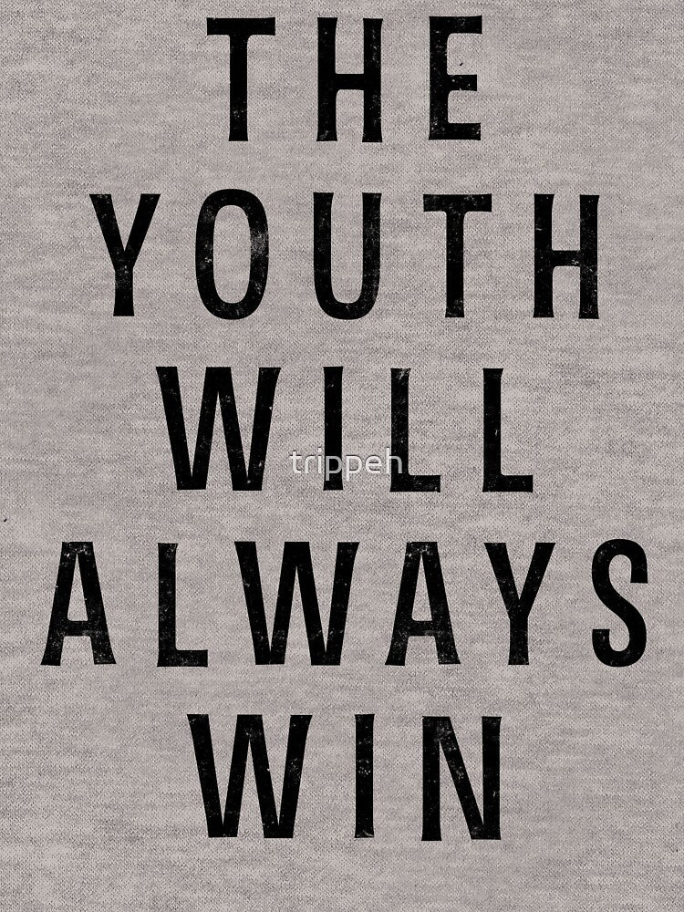 The Youth Will Always Win T Shirt with Distressed Text by trippeh