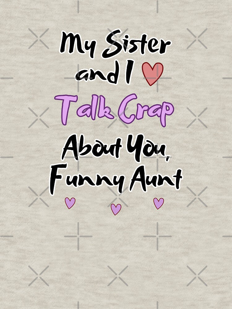 My Niece and I Talk Crap About You Funny Aunt by 9morethan9®