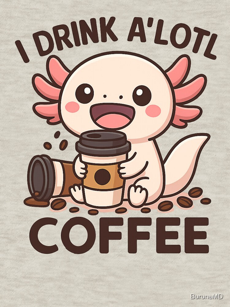 I Drink A’Lotl Coffee by BurunaMD