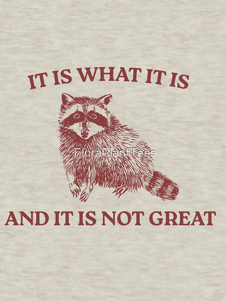 It Is What It Is And It Is Not Great, Memes by FloraPlantTees