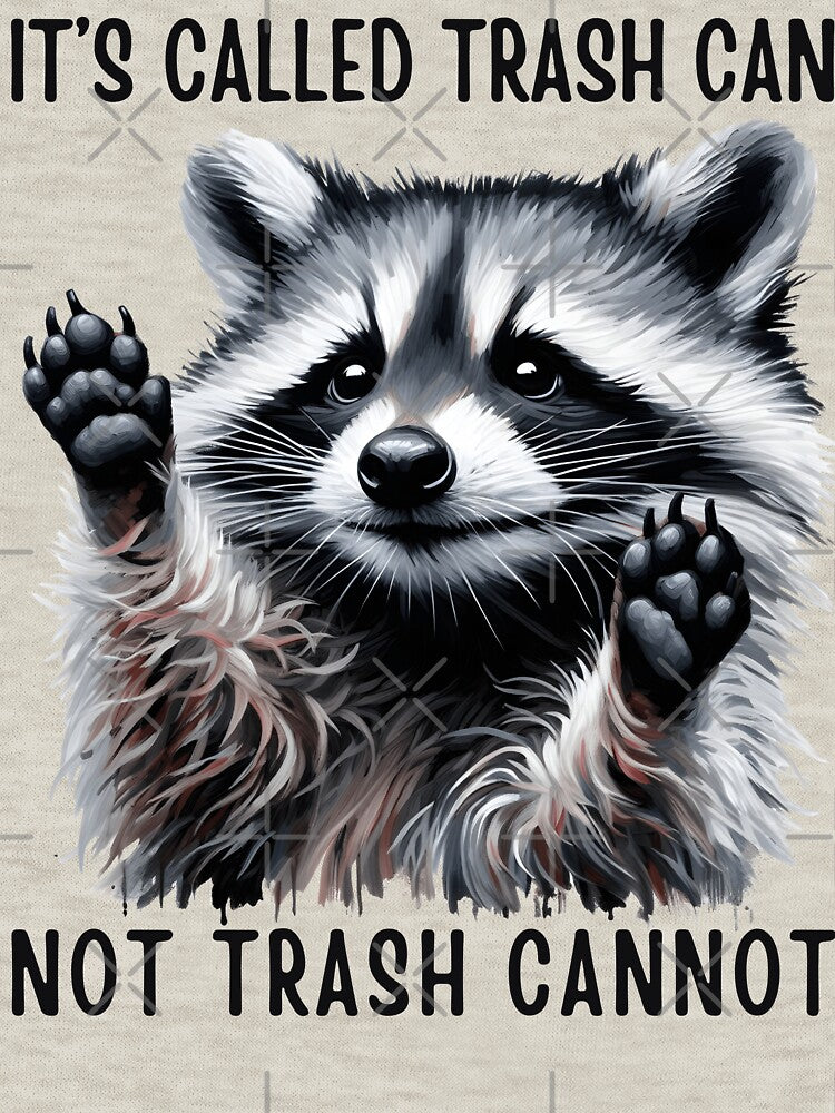 It's Called Trash Can Not Trash Cannot Funny Raccoon by WildPalette-Art