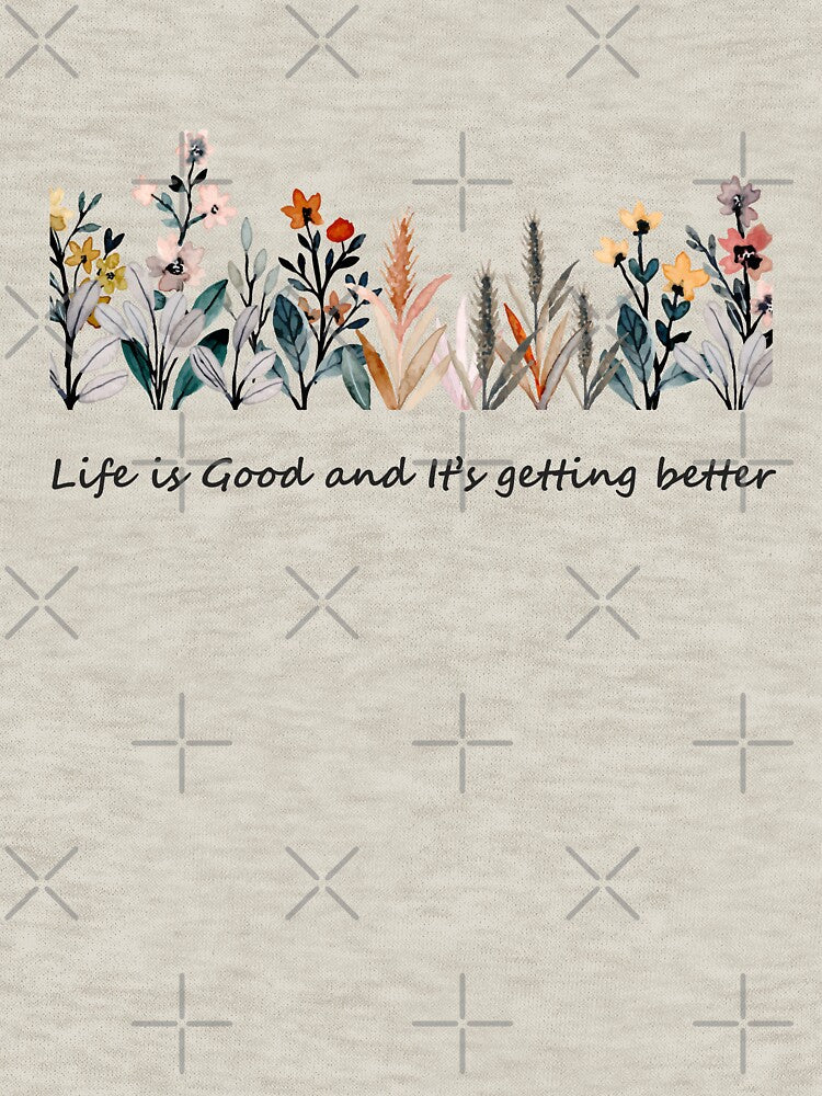 Life Is Good and It's Getting Better Watercolor Wildflower Design – Inspirational Floral Quote Graphic by OmCollections