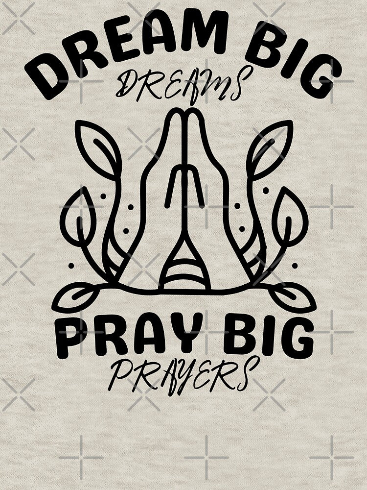 Dream Big Dreams Pray Big Prayers by brooklyntowner