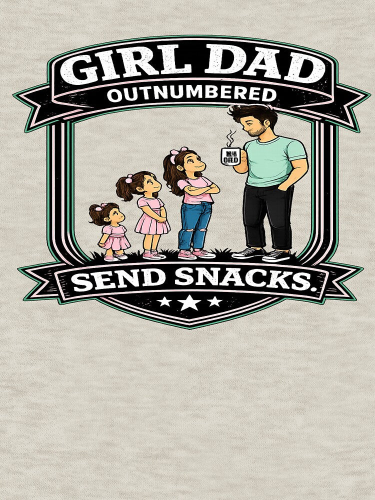 Girl Dad: Outnumbered. Send Snacks by QRLDesigns