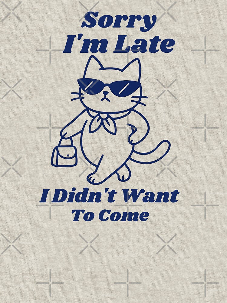 Sorry I'm Late I Didn't Want to come -Funny Cat by Artistusha