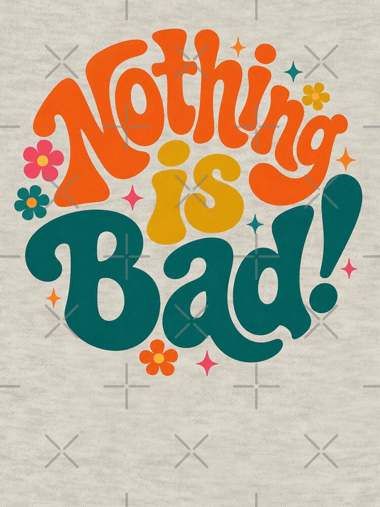 Nothing Is Bad! Retro Groovy Quote by ByTiti