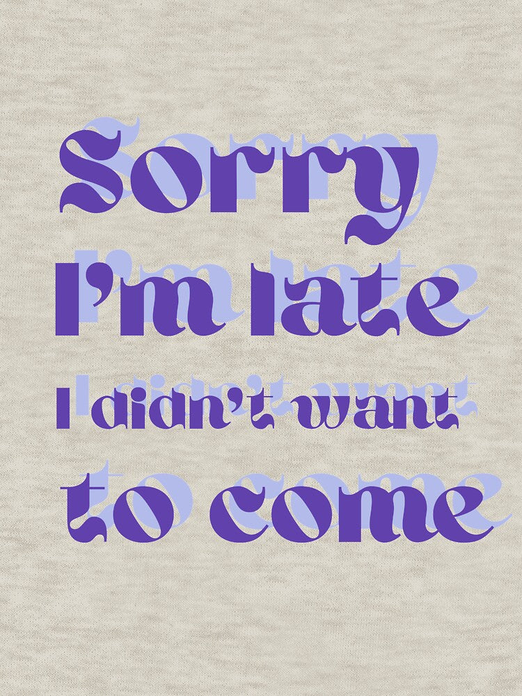 Sorry I'm Late I Didn't Want To Come Sticker, T-shirt by RedFlowerful