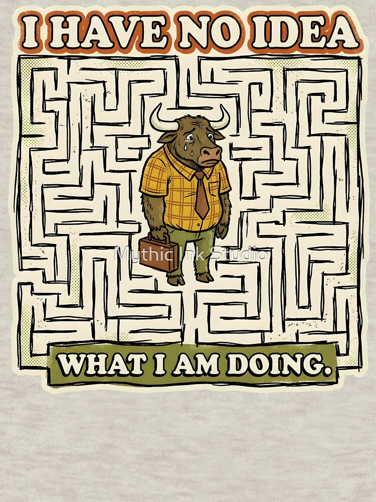 I Have No Idea What I Am Doing - Funny Minotaur Imposter Syndrome by Mythic Ink Studio