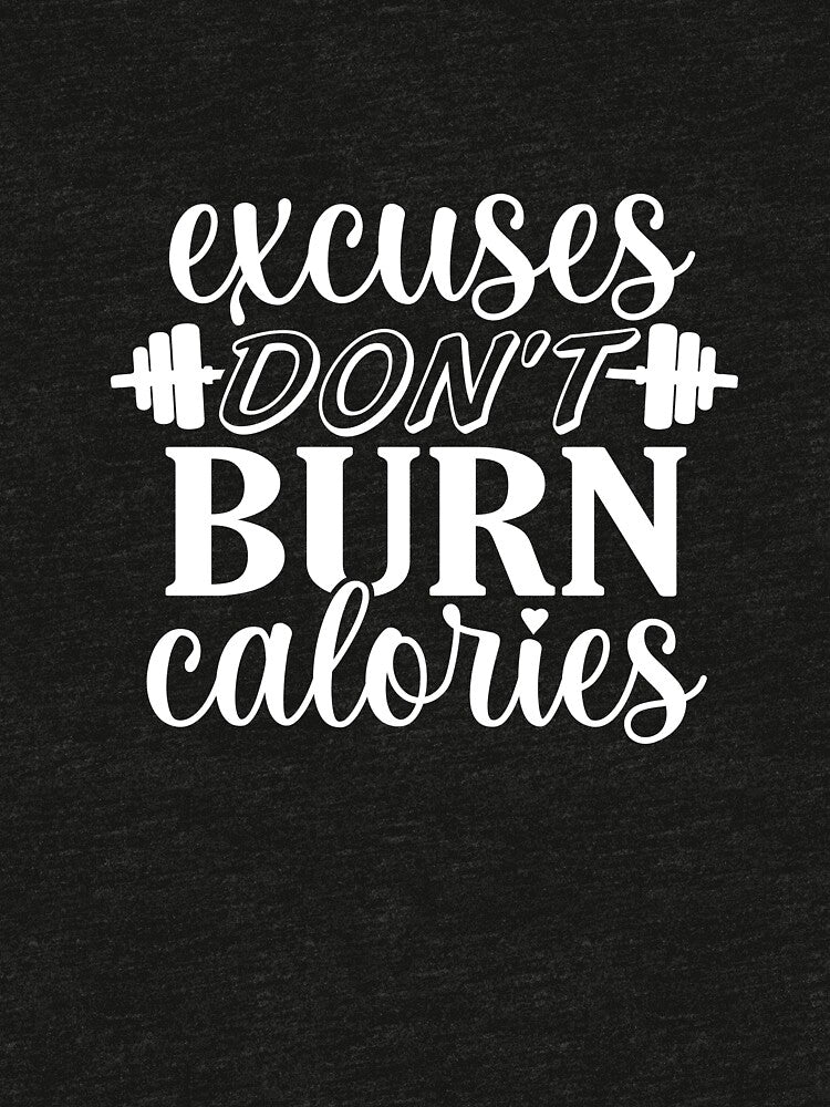 Excuses Don’t Burn Calories by Giro-design
