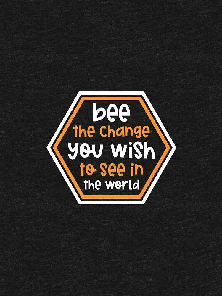 Bee the change you wish to see in the world by niclothing