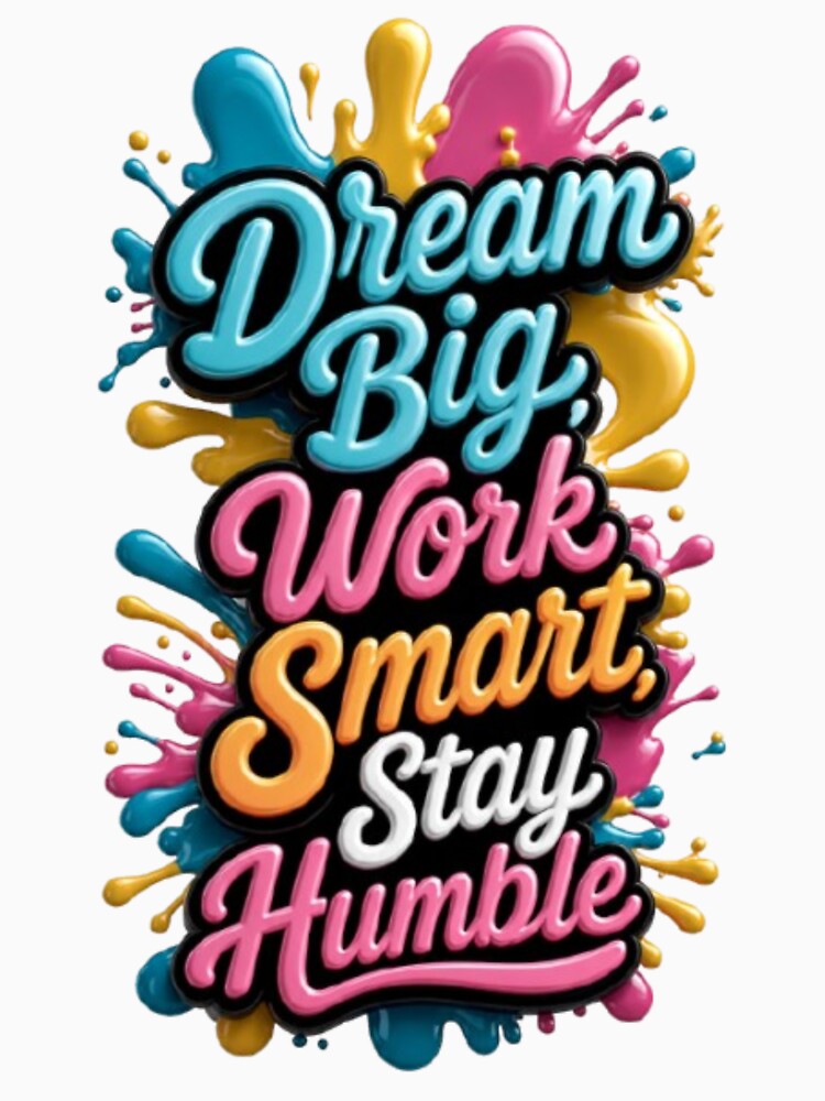 Dream Big Work Smart Stay Humble – Colorful 3D Typography Quote by PixelStyle Studio