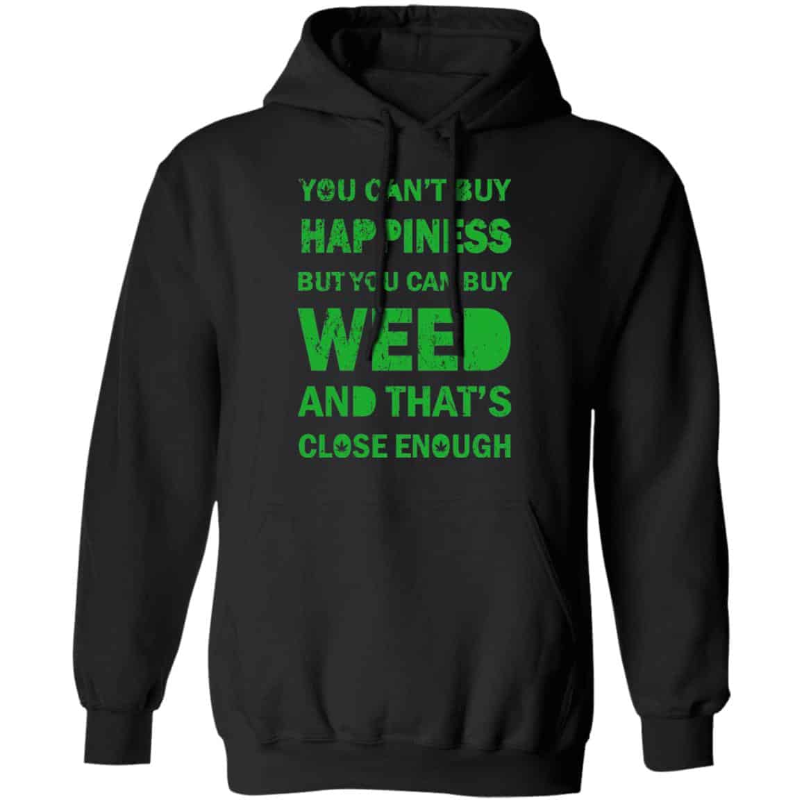 You Can’t Buy Happiness But You Can Buy Weed And That’s Close Enough Shirt, Hoodie, Tank