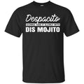 Despacito Gonna Take It Slowly With Dis Mojito Shirt, Hoodie, Tank