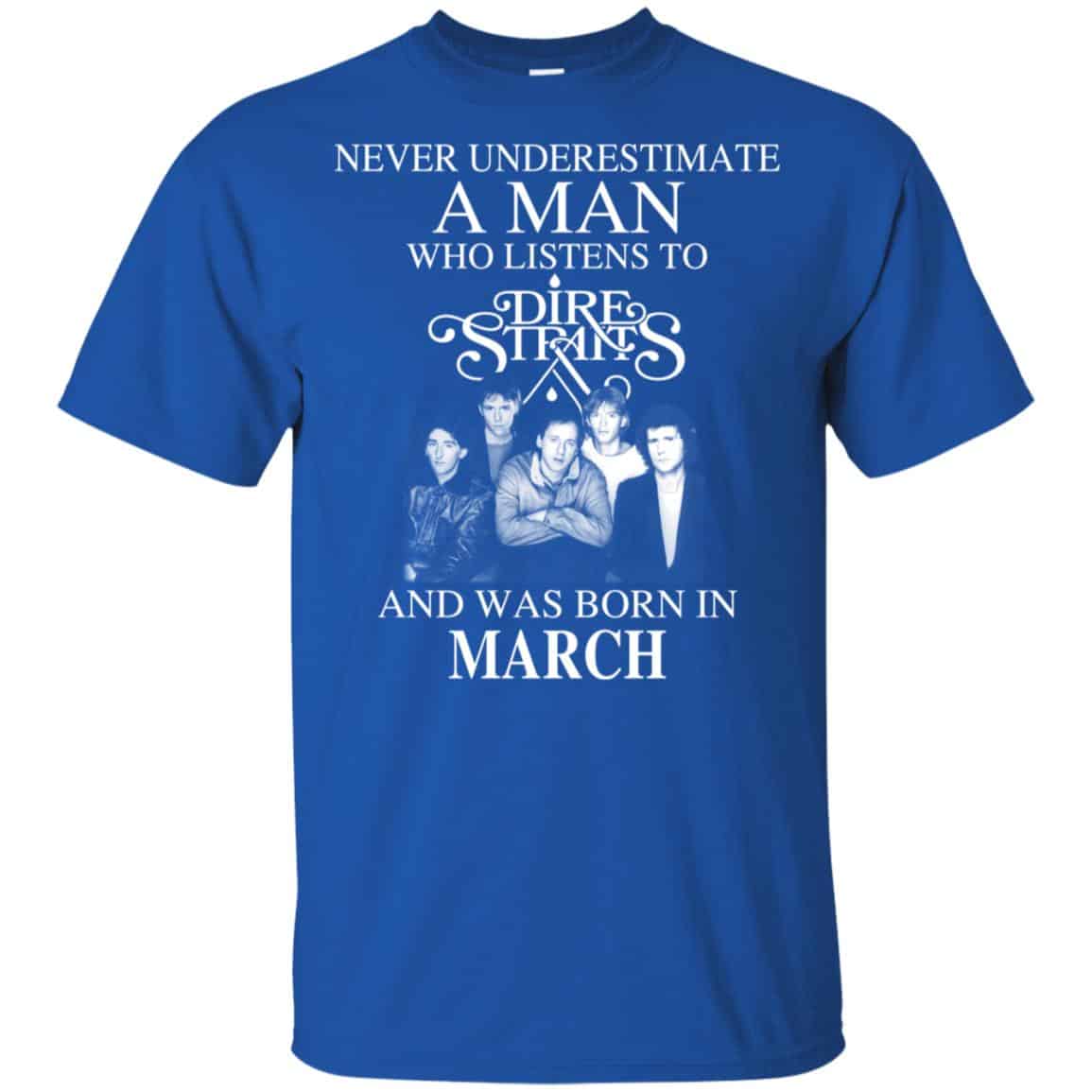 A Man Who Listens To Dire Straits And Was Born In March T-Shirts, Hoodie, Tank