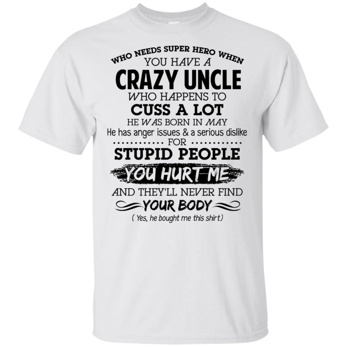 Have A Crazy Uncle He Was Born In May T-Shirts, Hoodie, Tank