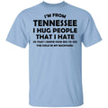 I’m From Tennessee I Hug People That I Hate Shirt, Hoodie, Tank