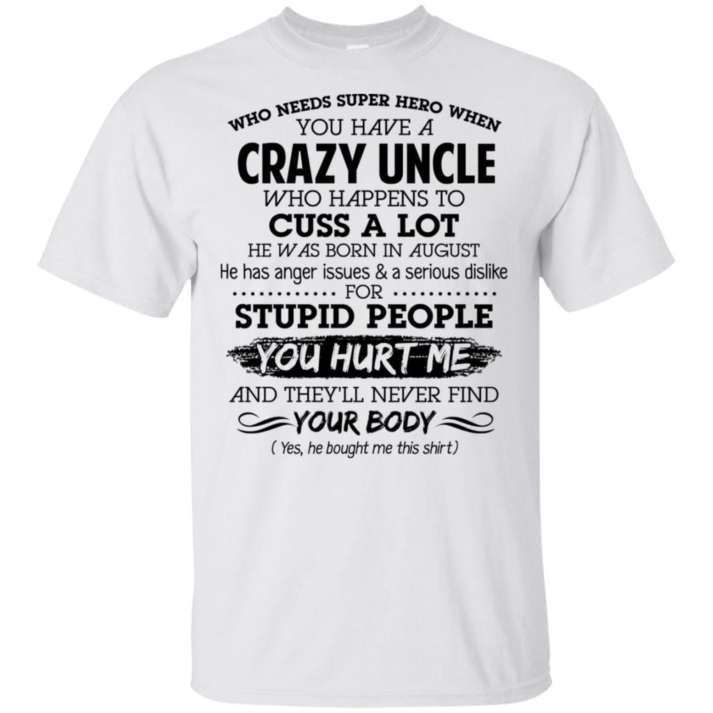 Have A Crazy Uncle He Was Born In August T-Shirts, Hoodie, Tank