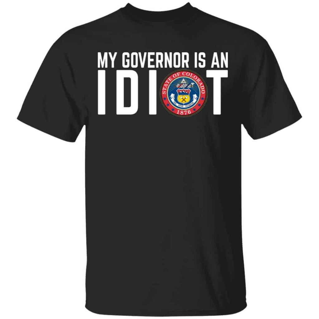 My Governor Is An Idiot Colorado Shirt, Hoodie, Tank