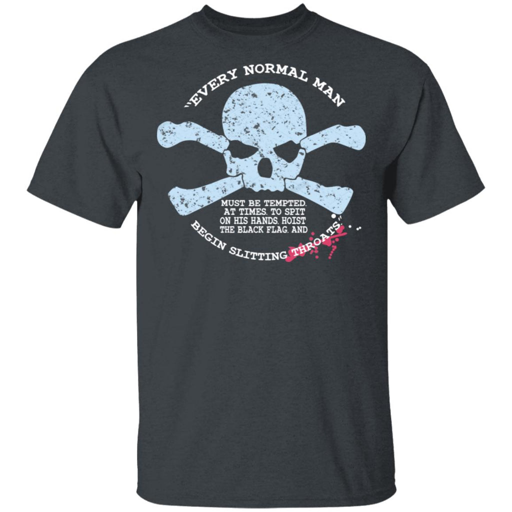 Every Normal Man Begin Slitting Throats Shirt, Hoodie, Tank