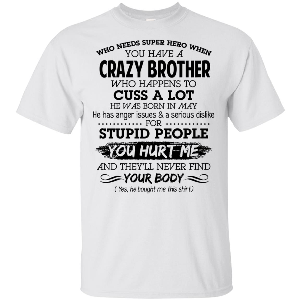 Have A Crazy Brother He Was Born In May T-Shirts, Hoodie, Tank